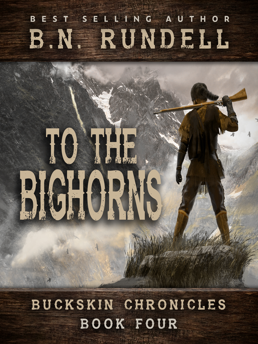 Title details for To the Bighorns (Buckskin Chronicles Book 4) by B.N. Rundell - Available